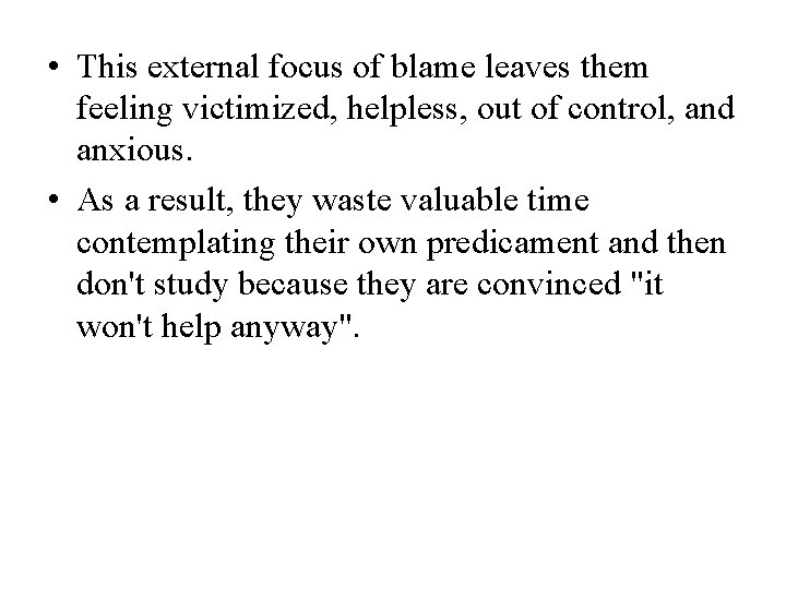  • This external focus of blame leaves them feeling victimized, helpless, out of