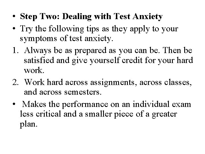  • Step Two: Dealing with Test Anxiety • Try the following tips as