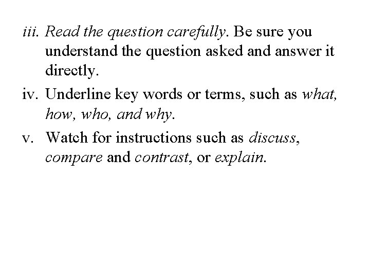 iii. Read the question carefully. Be sure you understand the question asked answer it