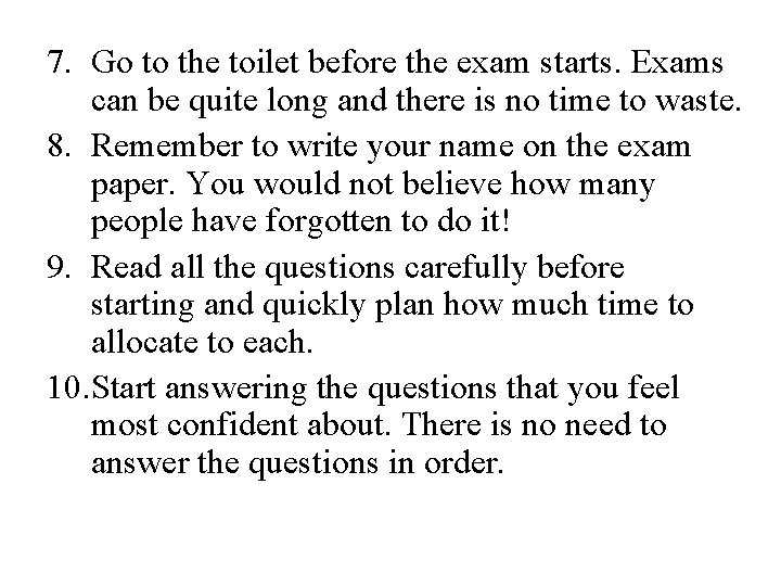 7. Go to the toilet before the exam starts. Exams can be quite long