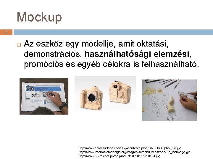 Mockup 2 Az eszköz egy modellje, amit oktatási, demonstrációs, használhatósági elemzési, promóciós és egyéb