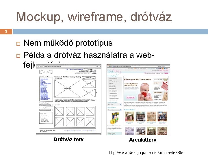 Mockup, wireframe, drótváz 3 Nem működő prototípus Példa a drótváz használatra a webfejlesztésben Drótváz