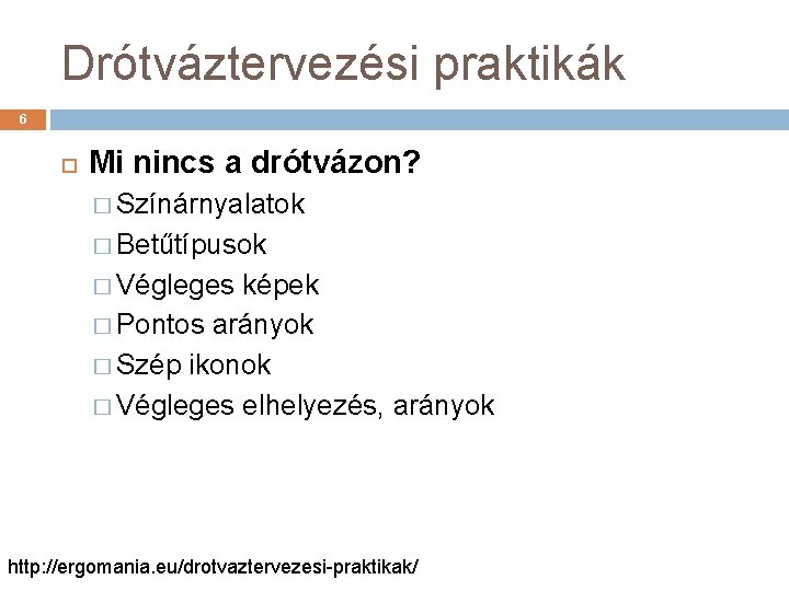 Drótváztervezési praktikák 6 Mi nincs a drótvázon? � Színárnyalatok � Betűtípusok � Végleges képek