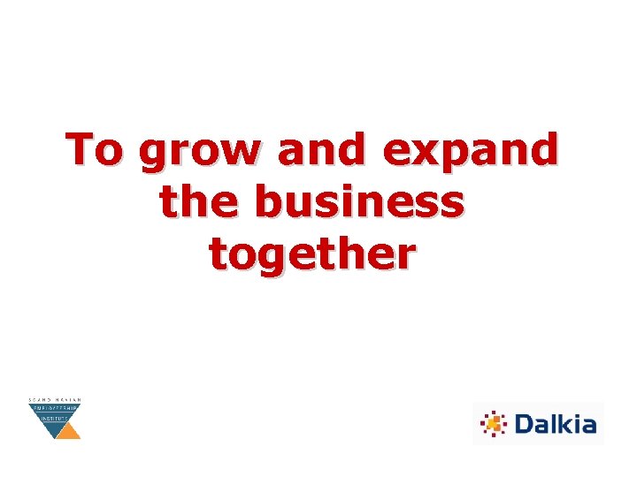 To grow and expand the business together 