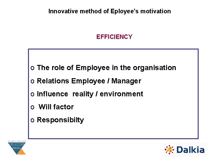 Innovative method of Eployee’s motivation EFFICIENCY o The role of Employee in the organisation