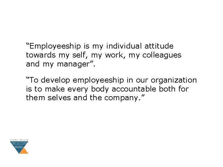 “Employeeship is my individual attitude towards my self, my work, my colleagues and my