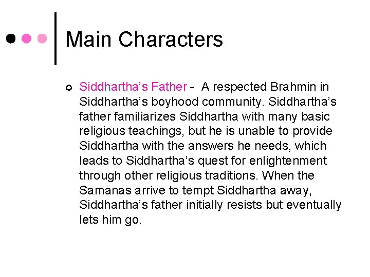Main Characters ¢ Siddhartha’s Father - A respected Brahmin in Siddhartha’s boyhood community. Siddhartha’s