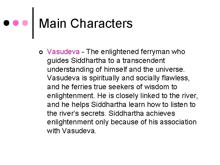Main Characters ¢ Vasudeva - The enlightened ferryman who guides Siddhartha to a transcendent