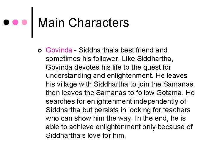 Main Characters ¢ Govinda - Siddhartha’s best friend and sometimes his follower. Like Siddhartha,
