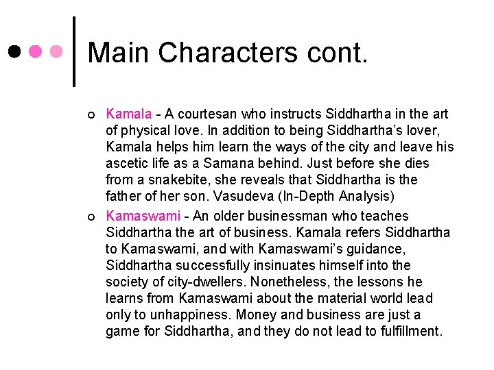 Main Characters cont. ¢ ¢ Kamala - A courtesan who instructs Siddhartha in the