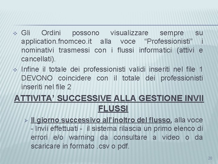 v v Gli Ordini possono visualizzare sempre su application. fnomceo. it alla voce “Professionisti”