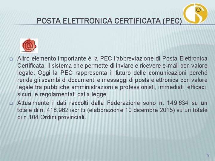 POSTA ELETTRONICA CERTIFICATA (PEC) q q Altro elemento importante è la PEC l'abbreviazione di