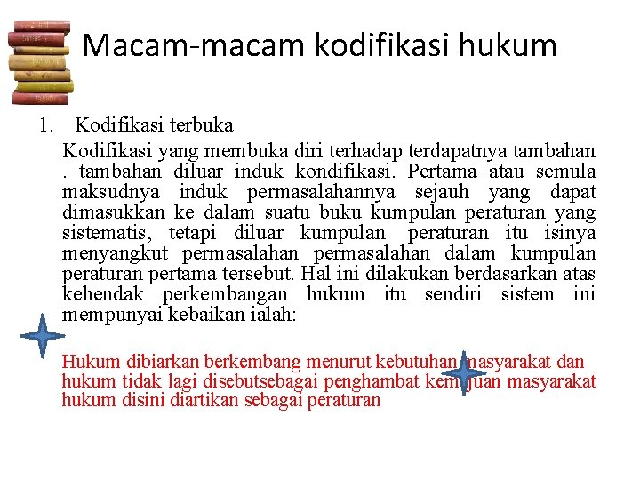 Macam-macam kodifikasi hukum 1. Kodifikasi terbuka Kodifikasi yang membuka diri terhadap terdapatnya tambahan diluar