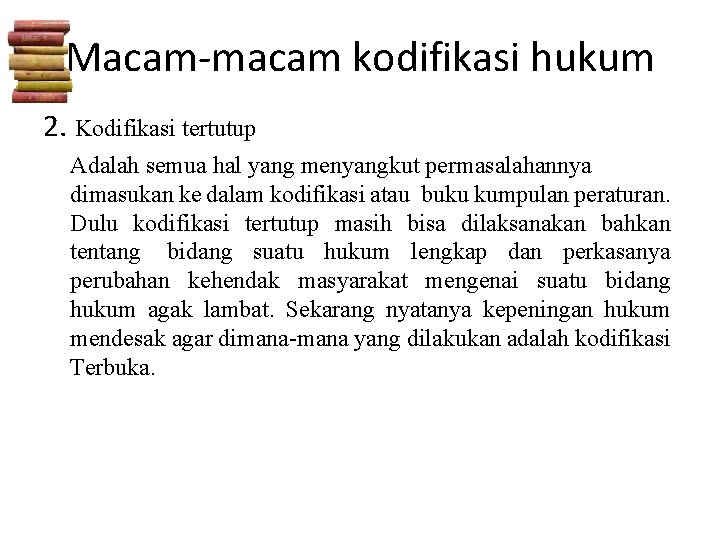 Macam-macam kodifikasi hukum 2. Kodifikasi tertutup Adalah semua hal yang menyangkut permasalahannya dimasukan ke