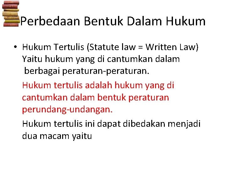 Perbedaan Bentuk Dalam Hukum • Hukum Tertulis (Statute law = Written Law) Yaitu hukum