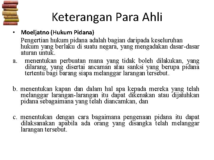 Keterangan Para Ahli • Moeljatno (Hukum Pidana) Pengertian hukum pidana adalah bagian daripada keseluruhan