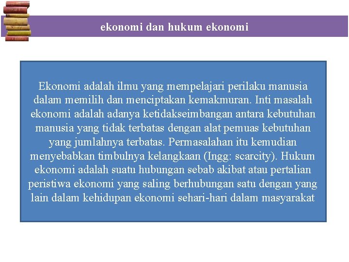 ekonomi dan hukum ekonomi Ekonomi adalah ilmu yang mempelajari perilaku manusia dalam memilih dan