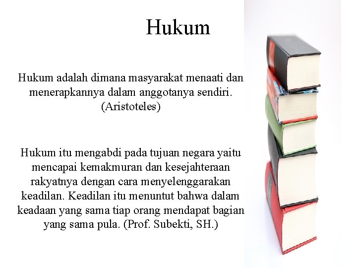 Hukum adalah dimana masyarakat menaati dan menerapkannya dalam anggotanya sendiri. (Aristoteles) Hukum itu mengabdi