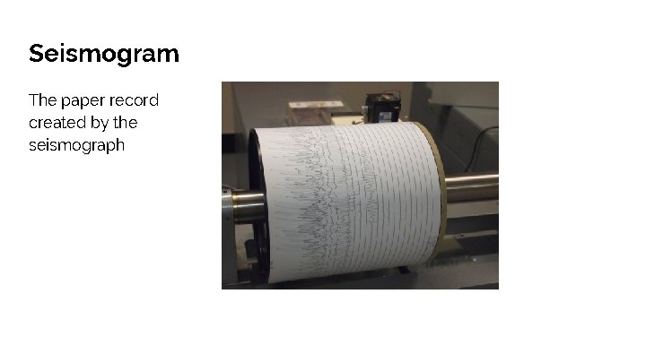 Seismogram The paper record created by the seismograph 