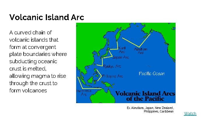 Volcanic Island Arc A curved chain of volcanic islands that form at convergent plate