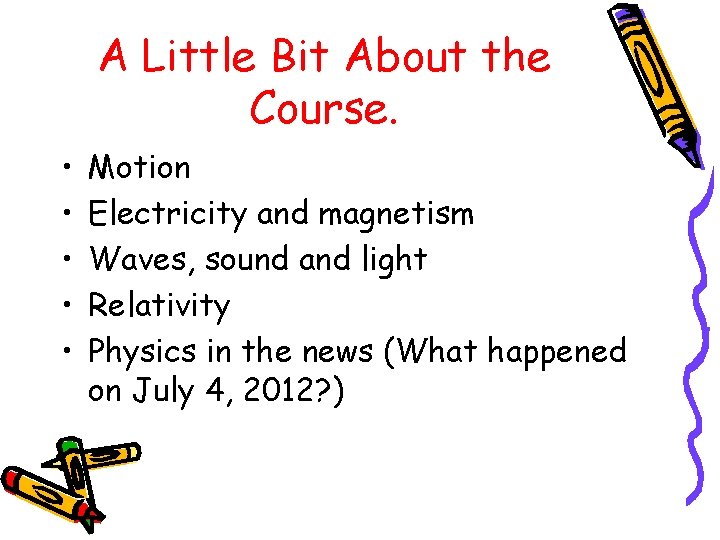 A Little Bit About the Course. • • • Motion Electricity and magnetism Waves,