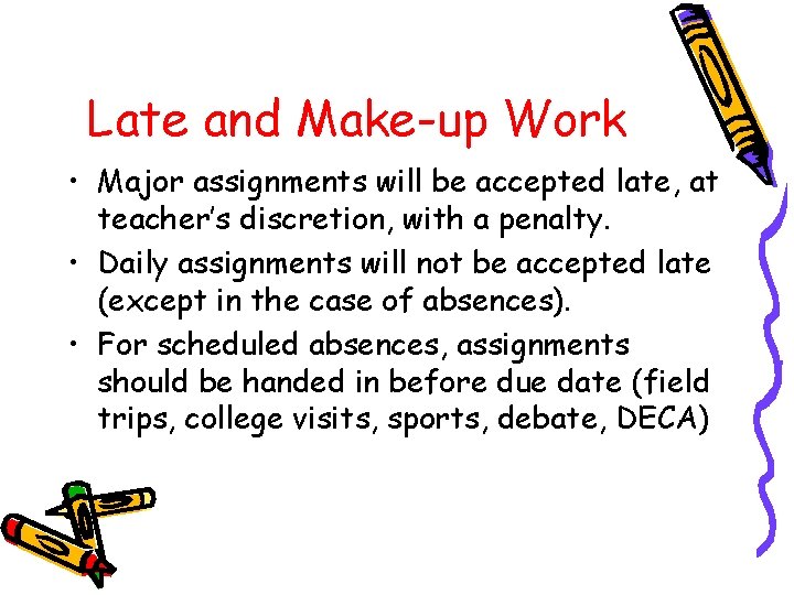 Late and Make-up Work • Major assignments will be accepted late, at teacher’s discretion,