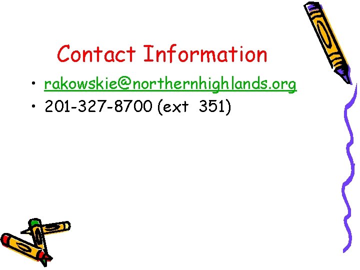 Contact Information • rakowskie@northernhighlands. org • 201 -327 -8700 (ext 351) 
