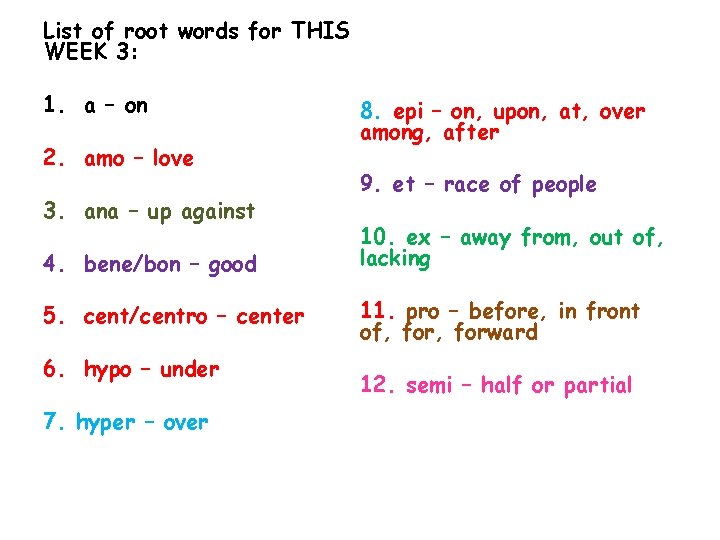 List of root words for THIS WEEK 3: 1. a – on 2. amo
