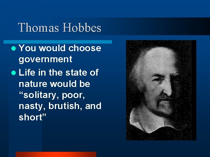 Thomas Hobbes l You would choose government l Life in the state of nature