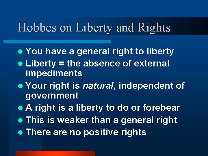 Hobbes on Liberty and Rights l You have a general right to liberty l