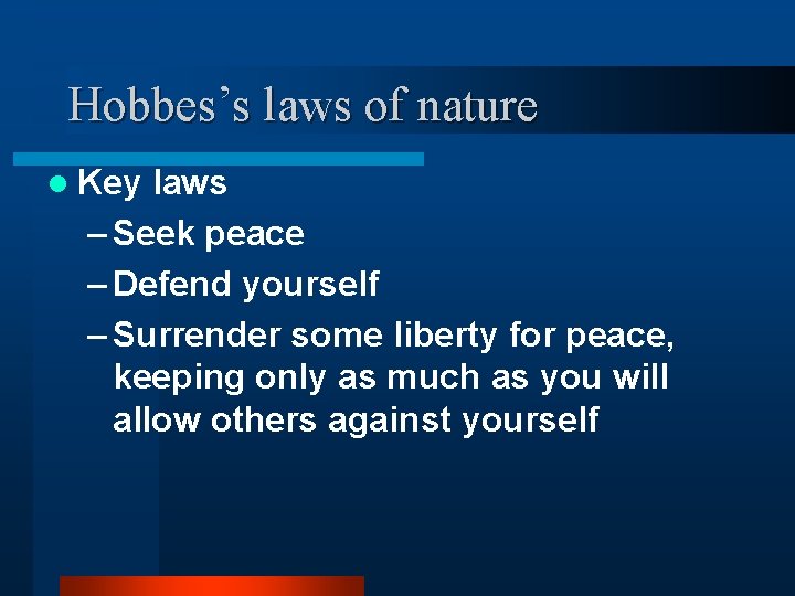 Hobbes’s laws of nature l Key laws – Seek peace – Defend yourself –