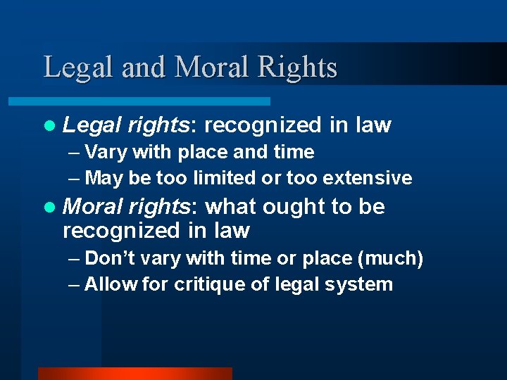 Legal and Moral Rights l Legal rights: recognized in law – Vary with place