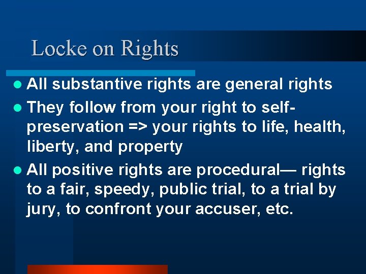 Locke on Rights l All substantive rights are general rights l They follow from