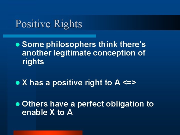 Positive Rights l Some philosophers think there’s another legitimate conception of rights l. X