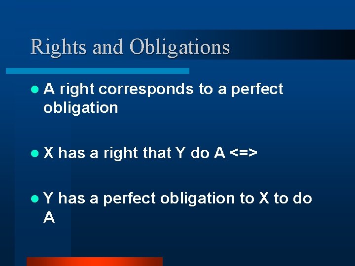 Rights and Obligations l. A right corresponds to a perfect obligation l. X has