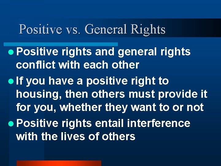 Positive vs. General Rights l Positive rights and general rights conflict with each other