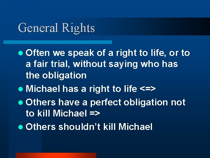 General Rights l Often we speak of a right to life, or to a