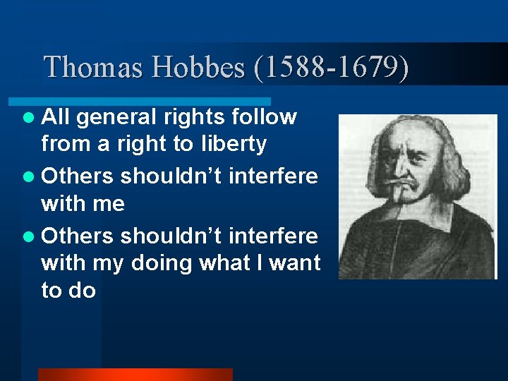 Thomas Hobbes (1588 -1679) l All general rights follow from a right to liberty