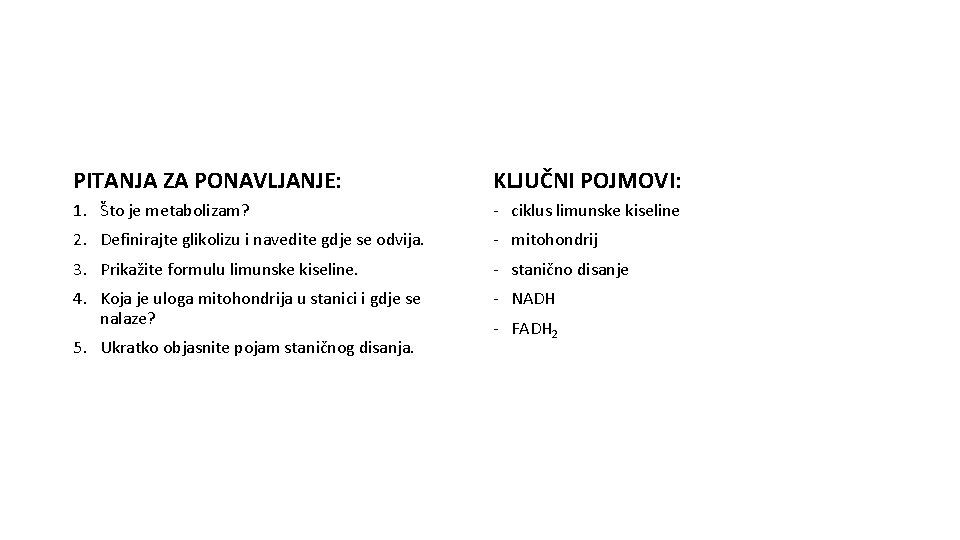 PITANJA ZA PONAVLJANJE: KLJUČNI POJMOVI: 1. Što je metabolizam? - ciklus limunske kiseline 2.