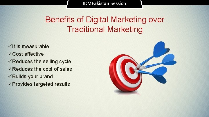 IDMPakistan Session Benefits of Digital Marketing over Traditional Marketing üIt is measurable üCost effective