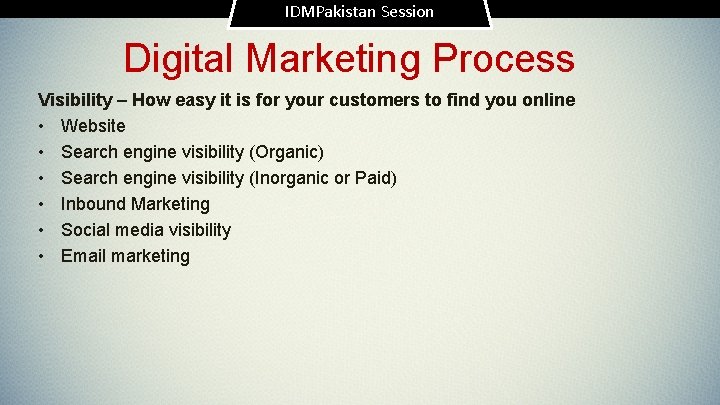 IDMPakistan Session Digital Marketing Process Visibility – How easy it is for your customers