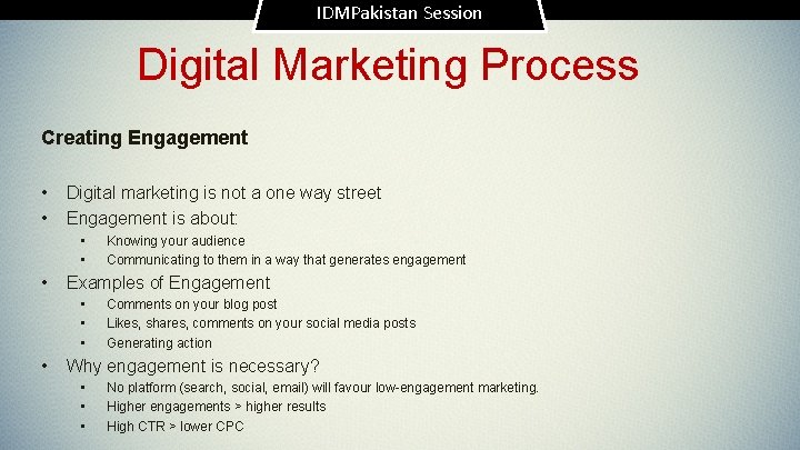 IDMPakistan Session Digital Marketing Process Creating Engagement • • Digital marketing is not a