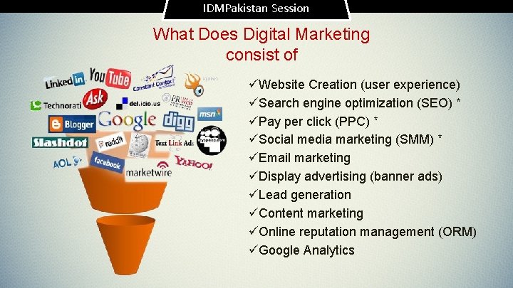 IDMPakistan Session What Does Digital Marketing consist of üWebsite Creation (user experience) üSearch engine