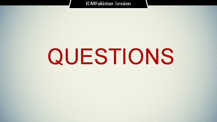 IDMPakistan Session QUESTIONS 