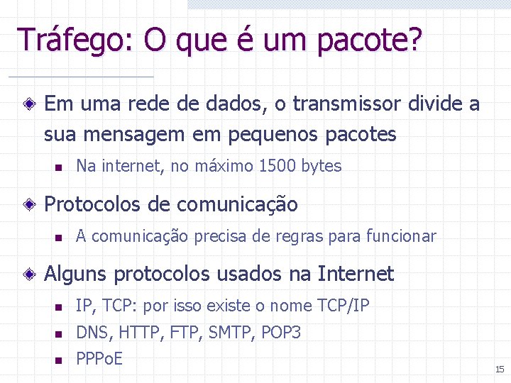 Tráfego: O que é um pacote? Em uma rede de dados, o transmissor divide