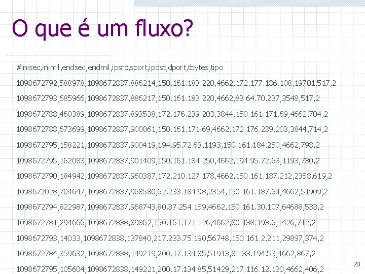 O que é um fluxo? #inisec, inimil, endsec, endmil, ipsrc, sport, ipdst, dport, tbytes,