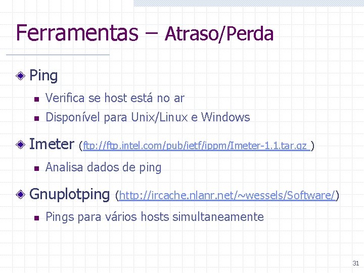 Ferramentas – Atraso/Perda Ping n Verifica se host está no ar n Disponível para