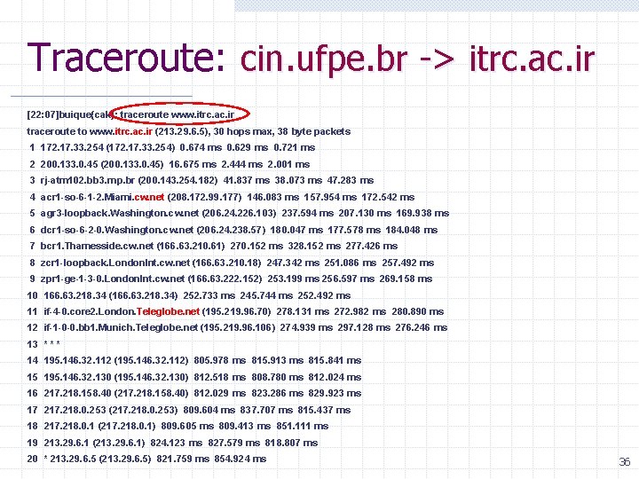 Traceroute: cin. ufpe. br -> itrc. ac. ir [22: 07]buique{cak}: traceroute www. itrc. ac.
