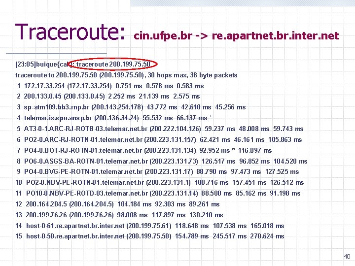 Traceroute: cin. ufpe. br -> re. apartnet. br. inter. net [23: 05]buique{cak}: traceroute 200.