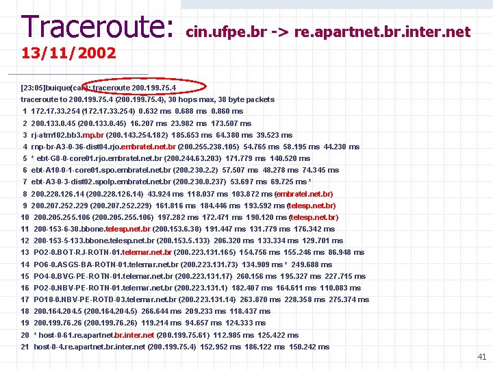 Traceroute: cin. ufpe. br -> re. apartnet. br. inter. net 13/11/2002 [23: 05]buique{cak}: traceroute